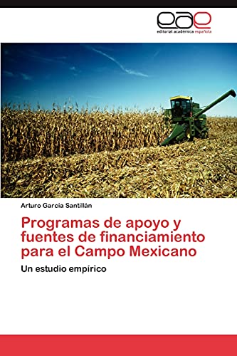 Programas de apoyo y fuentes de financiamiento para el Campo Mexicano: Un estudio empírico