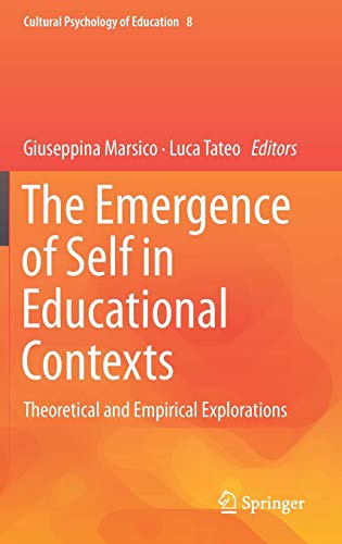 The Emergence of Self in Educational Contexts: Theoretical and Empirical Explorations (Cultural Psychology of Education, Band 8)