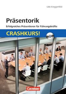 Präsentorik - erfolgreiches Präsentieren für Führungskräfte: Crashkurs!: Mit CD-ROM