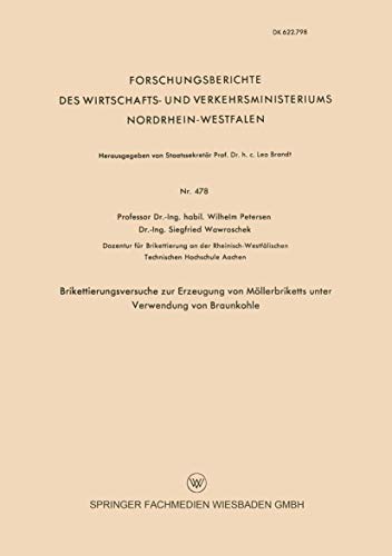 Brikettierungsversuche zur Erzeugung von Möllerbriketts unter Verwendung von Braunkohle (Forschungsberichte des Wirtschafts- und Verkehrsministeriums Nordrhein-Westfalen, 478, Band 478)