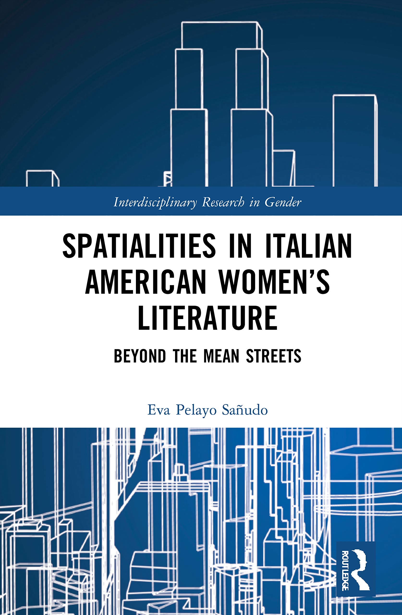 Spatialities in Italian American Women’s Literature: Beyond the Mean Streets (Interdisciplinary Research in Gender)