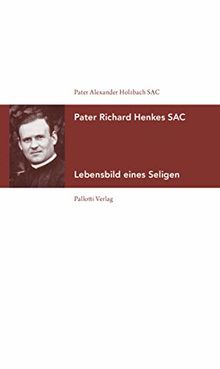 Pater Richard Henkes SAC: Lebensbild eines Seligen