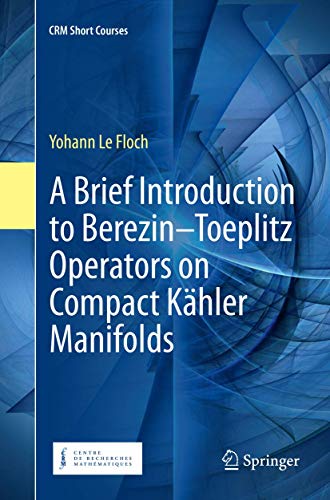 A Brief Introduction to Berezin–Toeplitz Operators on Compact Kähler Manifolds (CRM Short Courses)