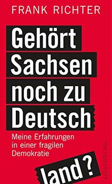 Gehört Sachsen noch zu Deutschland?: Meine Erfahrungen in einer fragilen Demokratie