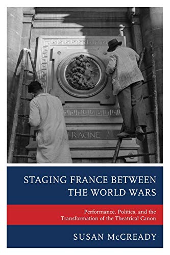 Staging France between the World Wars: Performance, Politics, and the Transformation of the Theatrical Canon