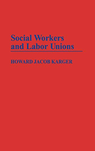 Social Workers and Labor Unions (Contributions in Labor Studies)