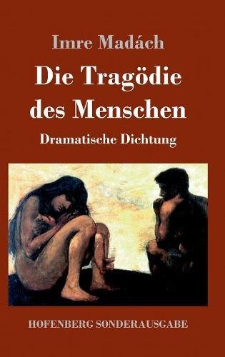 Die Tragödie des Menschen: Dramatische Dichtung