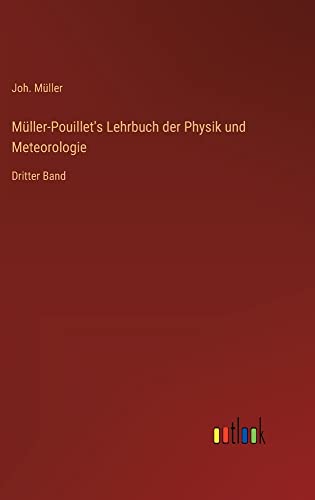 Müller-Pouillet's Lehrbuch der Physik und Meteorologie: Dritter Band