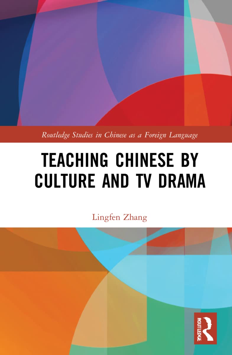 Teaching Chinese by Culture and TV Drama (Routledge Studies in Chinese As a Foreign Language)