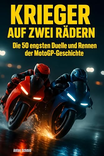Krieger auf zwei Rädern: Die 50 engsten Duelle und Rennen der MotoGP-Geschichte