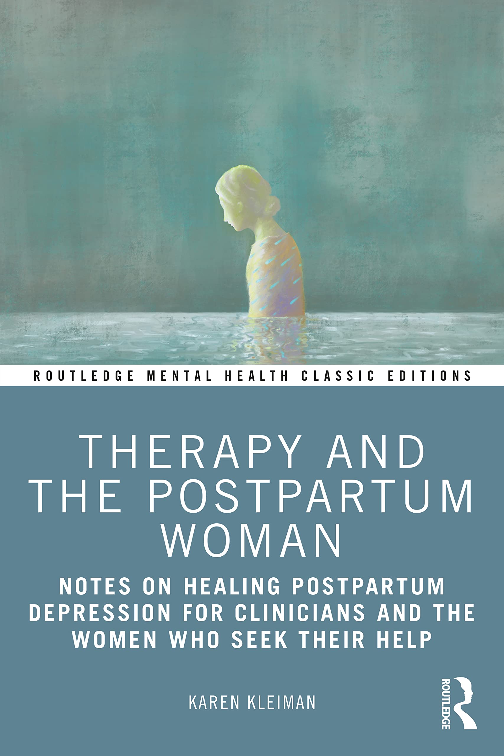 Therapy and the Postpartum Woman: Notes on Healing Postpartum Depression for Clinicians and the Women Who Seek their Help (Routledge Mental Health Classic Editions)