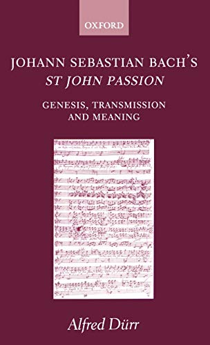 Johann Sebastian Bach's St John Passion: Genesis, Transmission, and Meaning