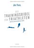 Die Trainingsbibel für Triathleten (Aktualisierte Neuauflage)