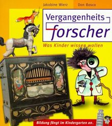 Vergangenheitsforscher. Was Kinder wissen wollen. Bildung fängt im Kindergarten an