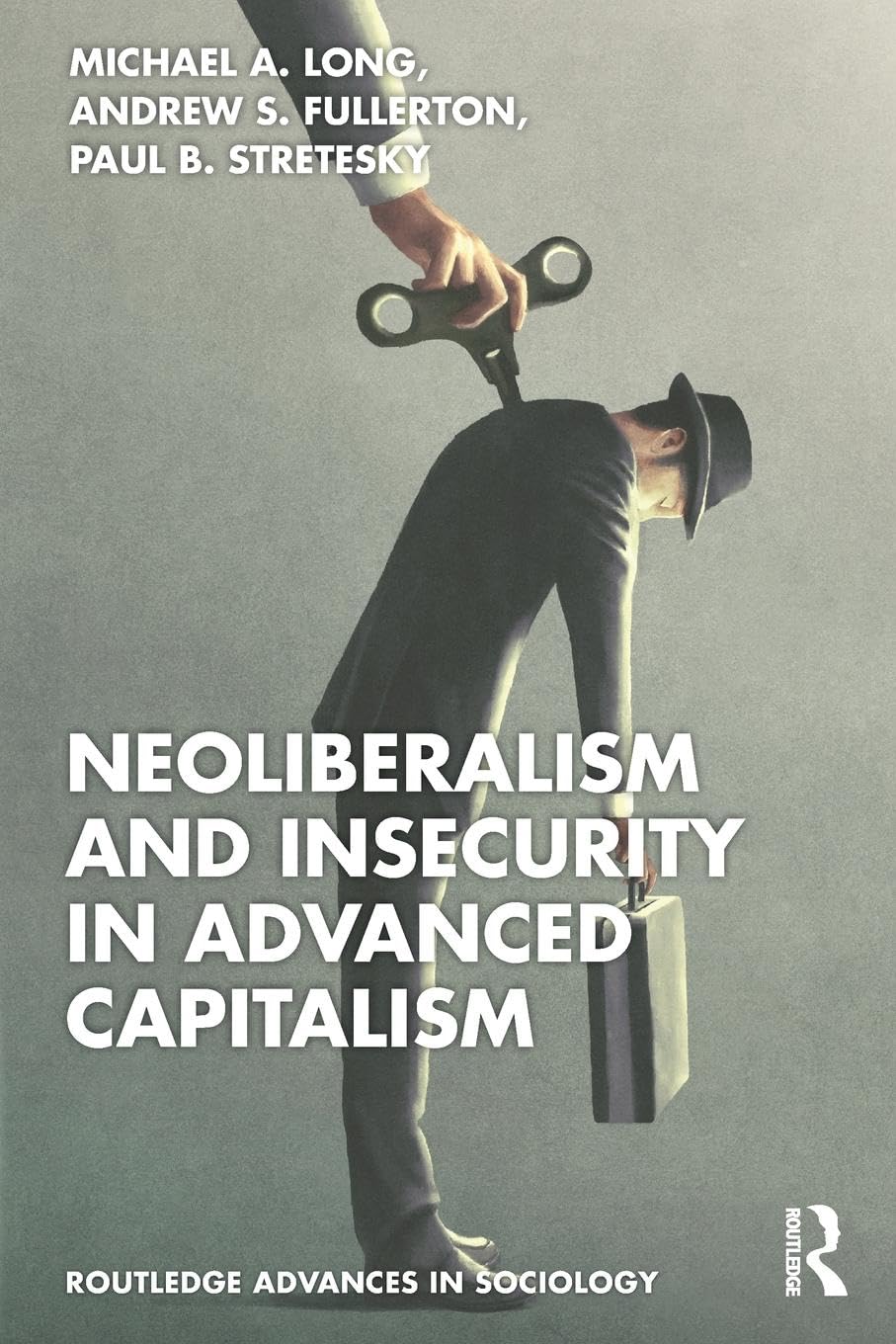Neoliberalism and Insecurity in Advanced Capitalism (Routledge Advances in Sociology)