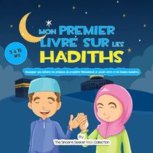 Mon premier livre sur les Hadiths: Enseigner aux enfants les principes du prophète Mahomet, le savoir-vivre et les bonnes manières (Livres islamiques ... (Islamic Children's Books in French), Band 4)