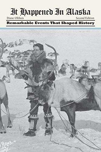 It Happened in Alaska: Remarkable Events that Shaped History, 2nd Edition (It Happened in the West)