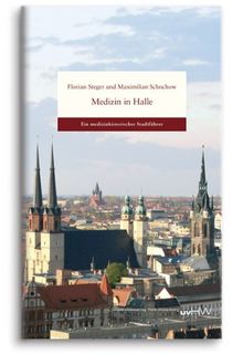 Medizin in Halle: Ein medizinhistorischer Stadtführer