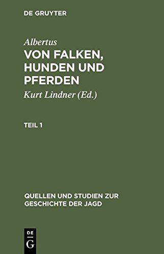 Albertus: Von Falken, Hunden und Pferden. Teil 1 (Quellen und Studien zur Geschichte der Jagd, Band 7)
