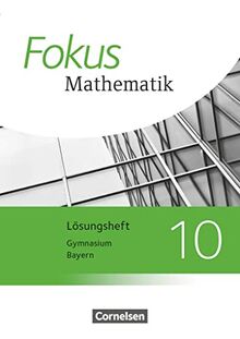 Fokus Mathematik - Bayern - Ausgabe 2017 - 10. Jahrgangsstufe: Lösungen zum Schulbuch