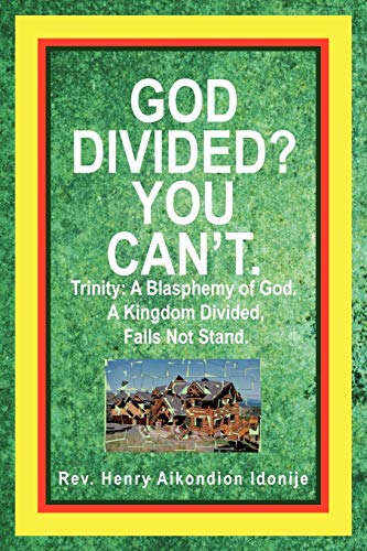 God Divided? You Can't.: Trinity: A Blasphemy of God. A Kingdom Divided, Falls Not Stand.