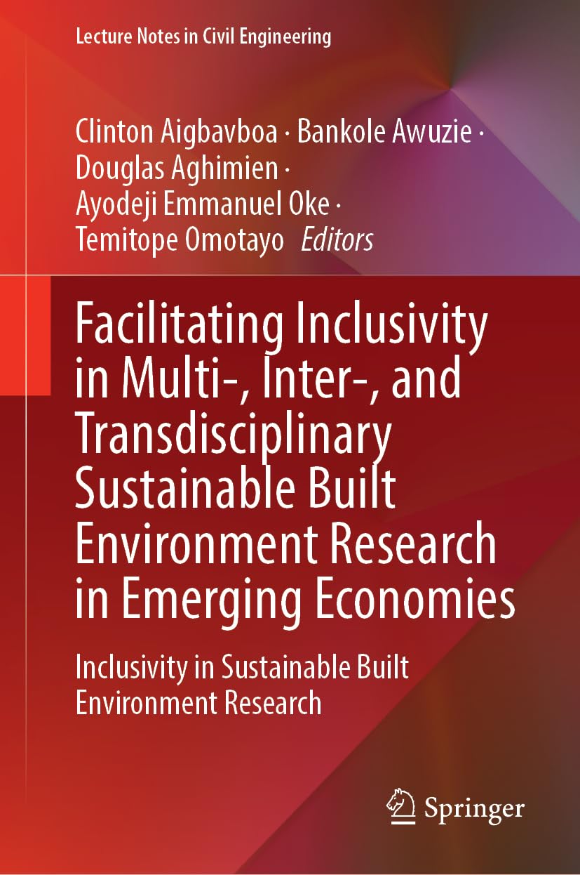 Facilitating Inclusivity in Multi-, Inter-, and Transdisciplinary Sustainable Built Environment Research in Emerging Economies: Inclusivity in ... (Lecture Notes in Civil Engineering, 772)