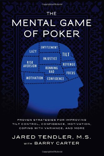 Jared Tendler The Mental Game Of Poker, Proven Strategies For Improving Tilt Control, Confidence, Motivation, Coping With Variance, And More