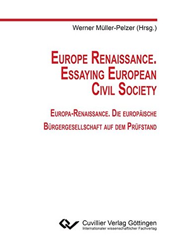 Europe Renaissance. Essaying European Civil Society: Europa-Renaissance. Die europäische Bürgergesellschaft auf dem Prüfstand