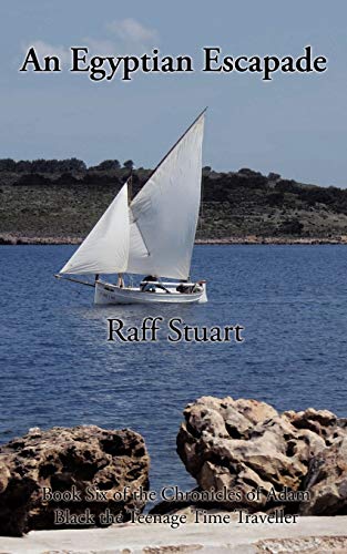 An Egyptian Escapade: Book Six of the Chronicles of Adam Black the Teenage Time Traveller
