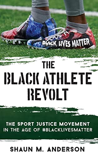The Black Athlete Revolt: The Sport Justice Movement in the Age of #BlackLivesMatter