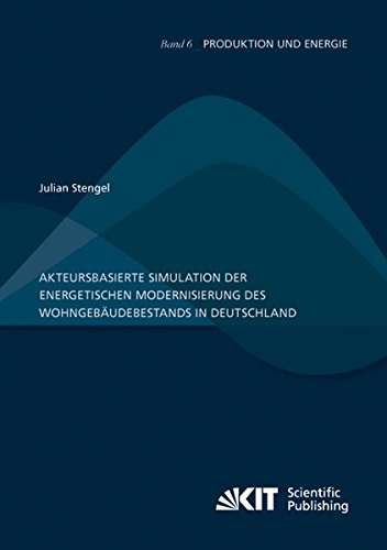 Akteursbasierte Simulation der energetischen Modernisierung des Wohngebaeudebestands in Deutschland (Produktion und Energie)