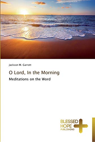 O Lord, In the Morning: Meditations on the Word