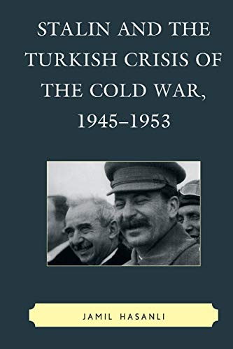 Stalin and the Turkish Crisis of the Cold War, 1945-1953 (The Harvard Cold War Studies Book Series)