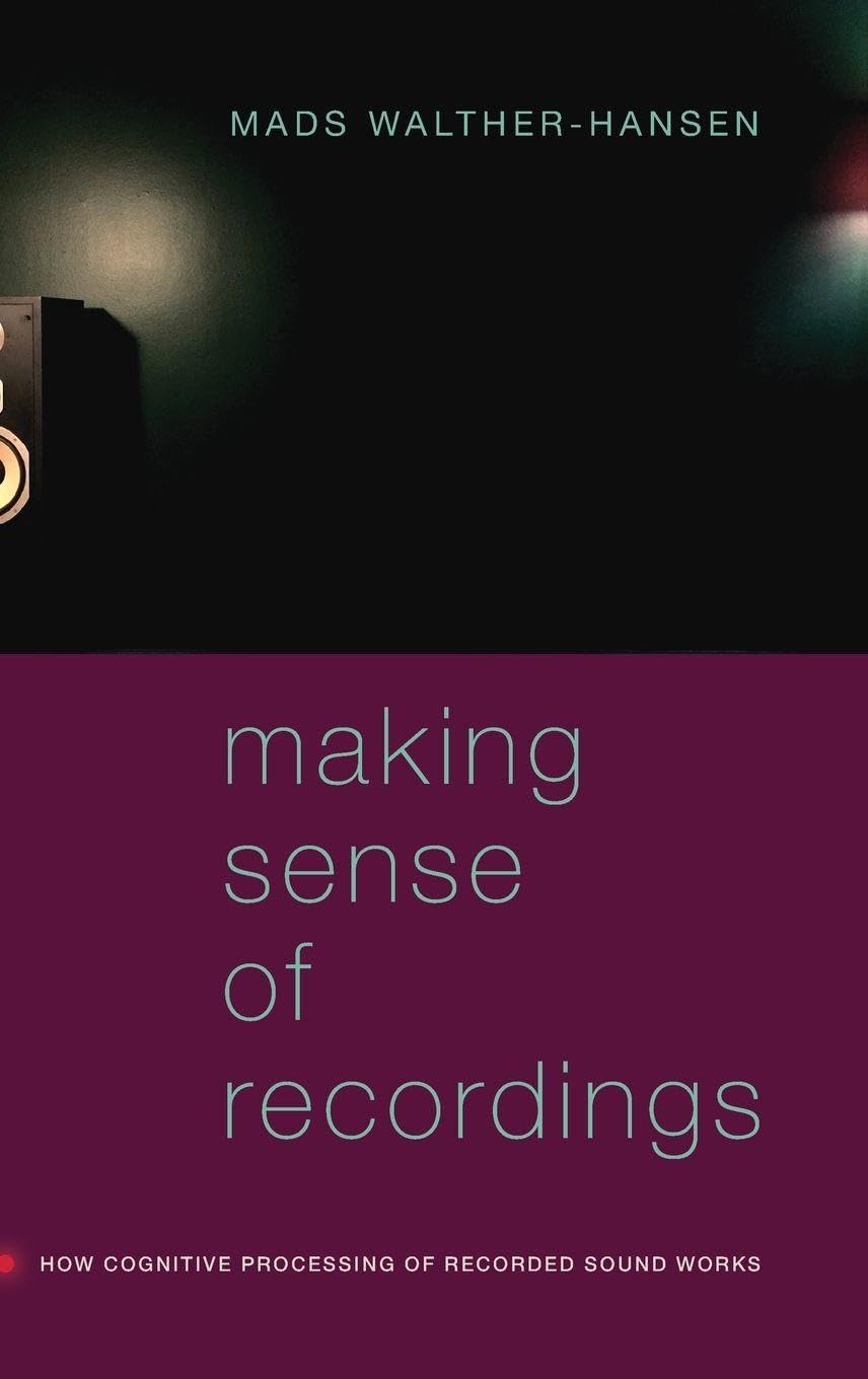 Making Sense of Recordings: How Cognitive Processing of Recorded Sound Works