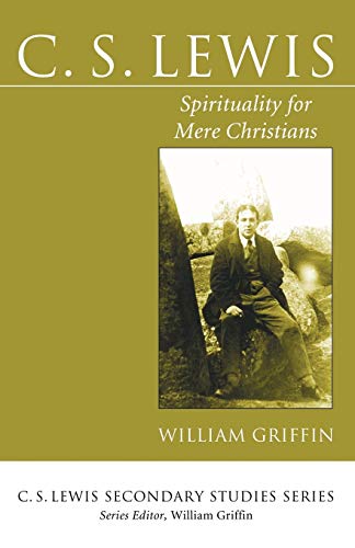 William Griffin C. S. Lewis, Spirituality For Mere Christians (C. S. Lewis Secondary Studies)