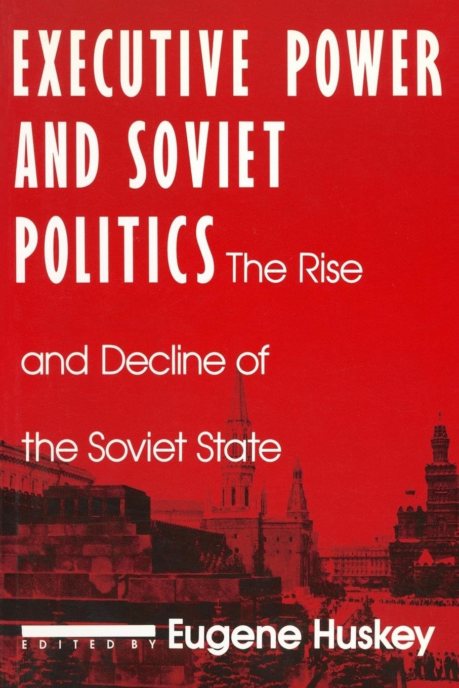 Executive Power and Soviet Politics: The Rise and Decline of the Soviet State (Contemporary Soviet/Post-Soviet Politics)