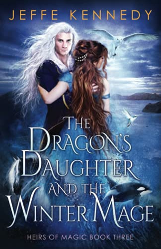 The Dragon's Daughter and the Winter Mage: An Epic Fantasy Romance (Heirs of Magic, Band 3)