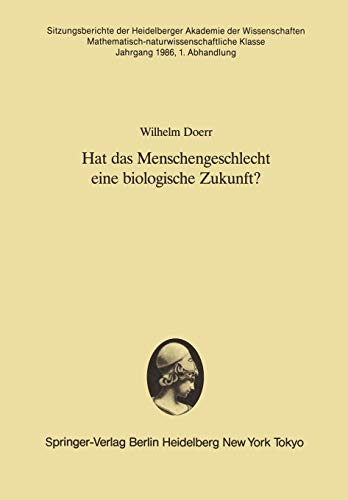 Hat das Menschengeschlecht eine Biologische Zukunft?: Vorgetragen in der Sitzung vom 12. April 1986 (Sitzungsberichte der Heidelberger Akademie der Wissenschaften, 1986 / 1)