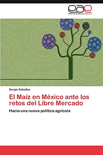 El Maíz en México ante los retos del Libre Mercado: Hacia una nueva política agrícola