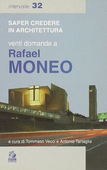 Venti domande a Rafael Moneo. Ediz. illustrata (Saper credere in architettura. Interviste)