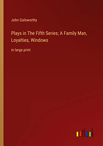 Plays in The Fifth Series; A Family Man, Loyalties, Windows: in large print