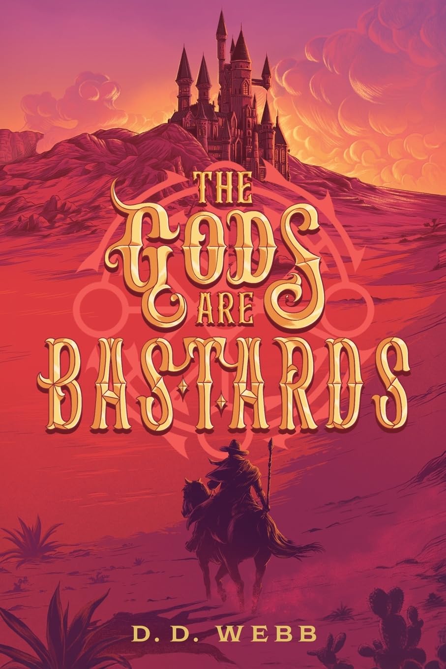 Webb, D. D. The Gods Are Bastards, A High Fantasy Western