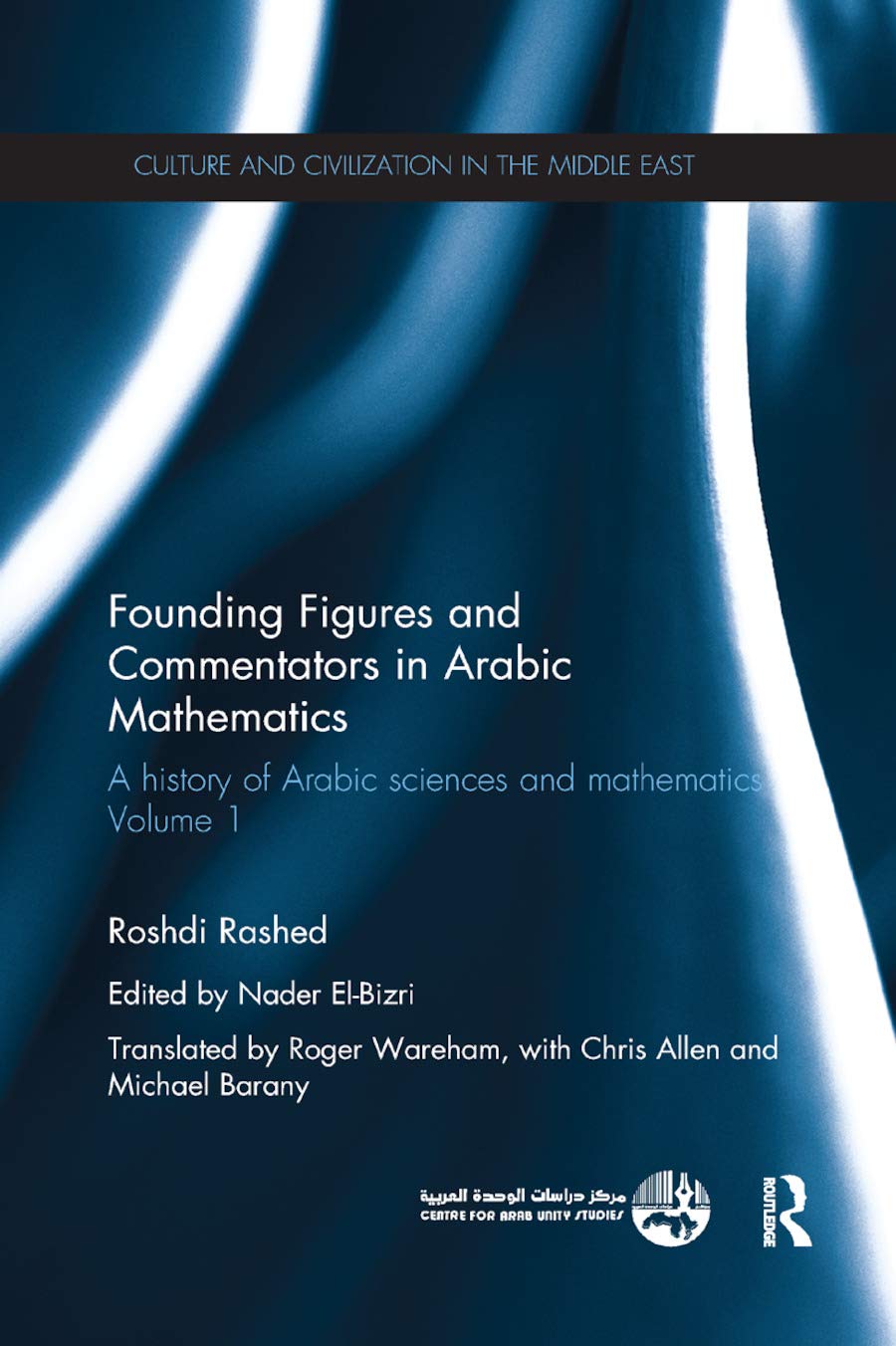 Founding Figures and Commentators in Arabic Mathematics: A History of Arabic Sciences and Mathematics Volume 1 (Culture and Civilization in the Middle East, 29, Band 1)