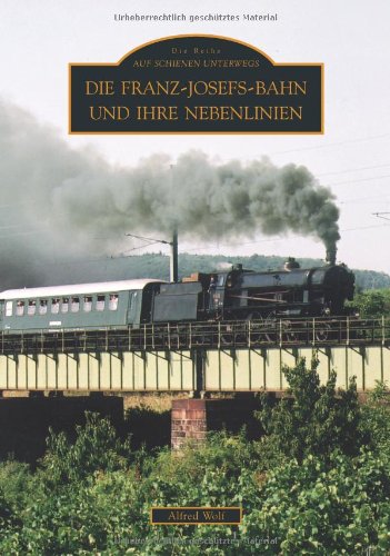 Die Franz-Josefs-Bahn und ihre Nebenlinie: Auf Schienen Unterwegs