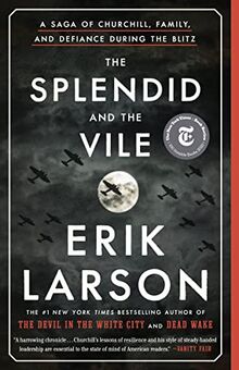 The Splendid and the Vile : A Saga of Churchill, Family, and Defiance During the Blitz