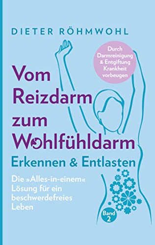 Vom Reizdarm zum Wohlfühldarm: Erkennen & Entlasten - Die Alles-in-einem Lösung für ein beschwerdefreies Leben