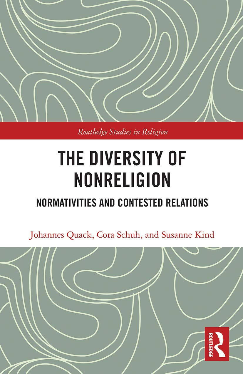 The Diversity of Nonreligion: Normativities and Contested Relations (Routledge Studies in Religion)