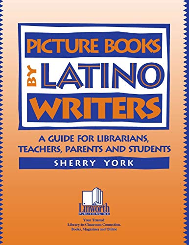 Picture Books by Latino Writers: A Guide for Librarians, Teachers, Parents, and Students (Literature and Reading Motivation)