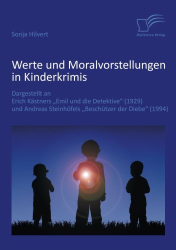 Werte und Moralvorstellungen in Kinderkrimis: Dargestellt an Erich Kästners 'Emil und die Detektive' (1929) und Andreas Steinhöfels 'Beschützer der Diebe' (1994)