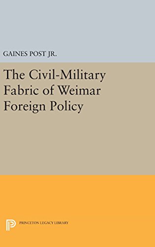 The Civil-Military Fabric of Weimar Foreign Policy (Princeton Legacy Library)